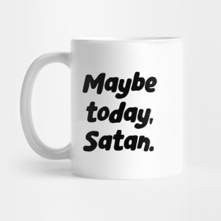 Hail Satan Script Lettering, Hail Yourself, Maybe Today Satan Mug